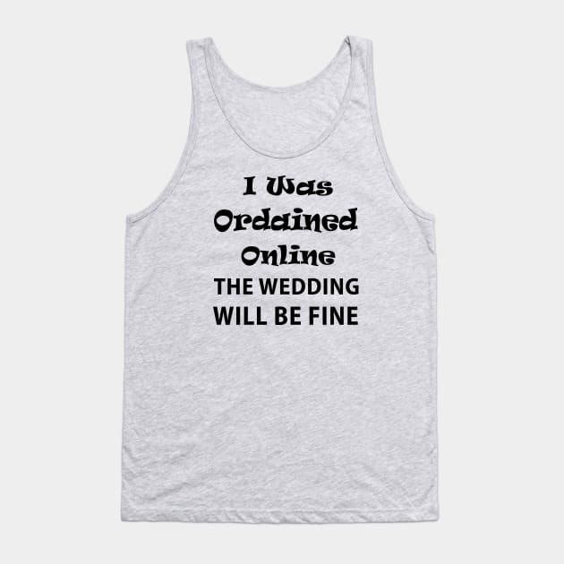 I was ordained online the wedding will be fine Tank Top by  Isis.Egy